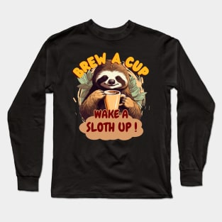 Brew a Cup, Wake a Sloth Up Long Sleeve T-Shirt